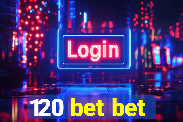 120 bet bet